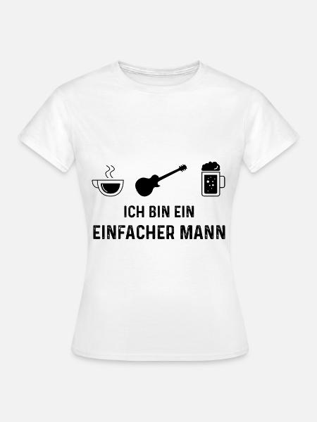Ich bin ein Einfacher Mann - - Frauen T-Shirt - Weiß