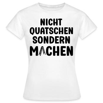 Nicht Quatschen sondern Machen Motivation Spruch - Frauen T-Shirt - Weiß - Vorne - AI Model Female 172 dark (172cm)