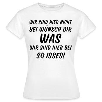 Wir sind hier nicht bei Wünsch dir was so isses - Frauen T-Shirt - Weiß - Vorne - AI Model Female 172 dark (172cm)