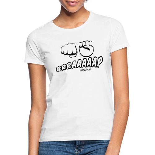 Braaaap - Frauen T-Shirt