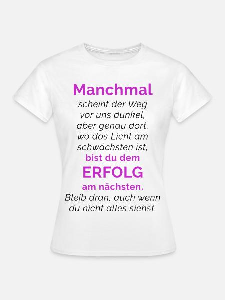 SPRUCH ☆ MOTIVATION ☆ ERFOLG - Frauen T-Shirt - Weiß