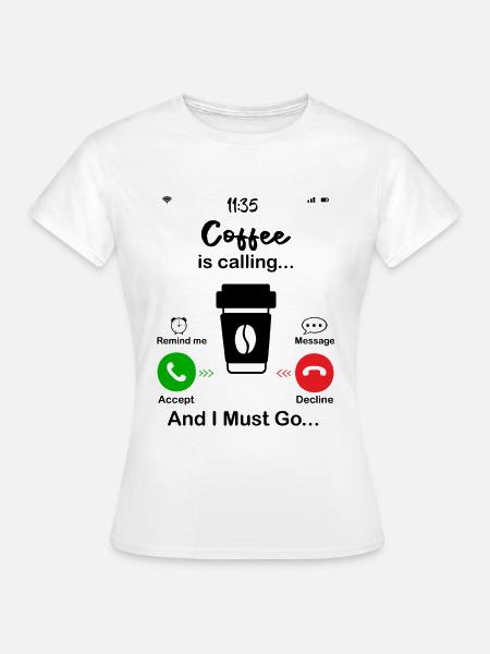 Kaffee ruft - Frauen T-Shirt - Weiß