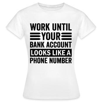 Travaillez jusqu’à ce que votre compte ressemble à un numéro de téléphone - T-shirt Femme - blanc - Devant - AI Model Female 172 dark (172cm)