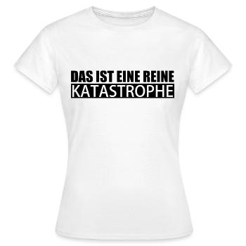 Das ist eine reine Katastrophe - Frauen T-Shirt - Weiß - Vorne - AI Model Female 172 dark (172cm)