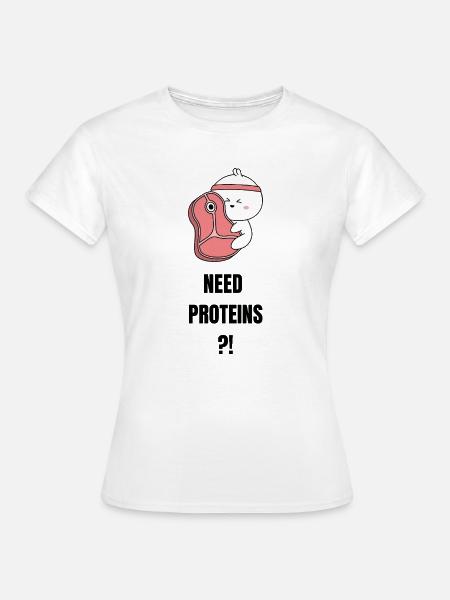 Need Proteins - Frauen T-Shirt - Weiß