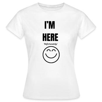 ICH BIN HIER, leider, Lächeln, lustig und sarkastisch, - Frauen T-Shirt - Weiß - Vorne - AI Model Female 172 dark (172cm)