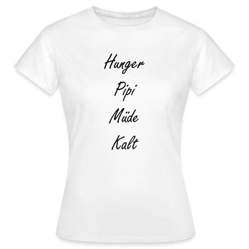 Hunger Pipi Müde Kalt - Frauen T-Shirt - Weiß - Vorne - AI Model Female 172 dark (172cm)