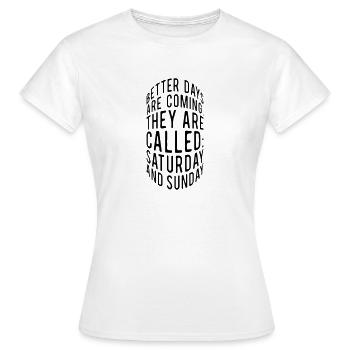 Des jours meilleurs arrivent, ont-ils appelé samedi... - T-shirt Femme - blanc - Devant - AI Model Female 172 dark (172cm)