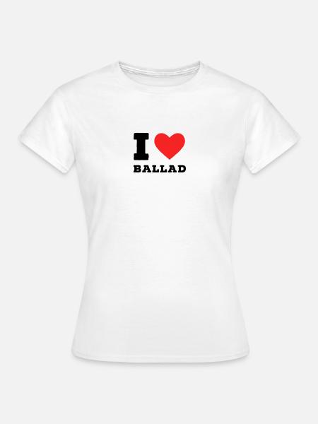 Ich liebe Balladen - Frauen T-Shirt - Weiß