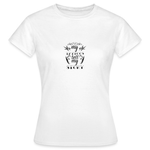my tattoos tell my story quote - Vrouwen T-shirt