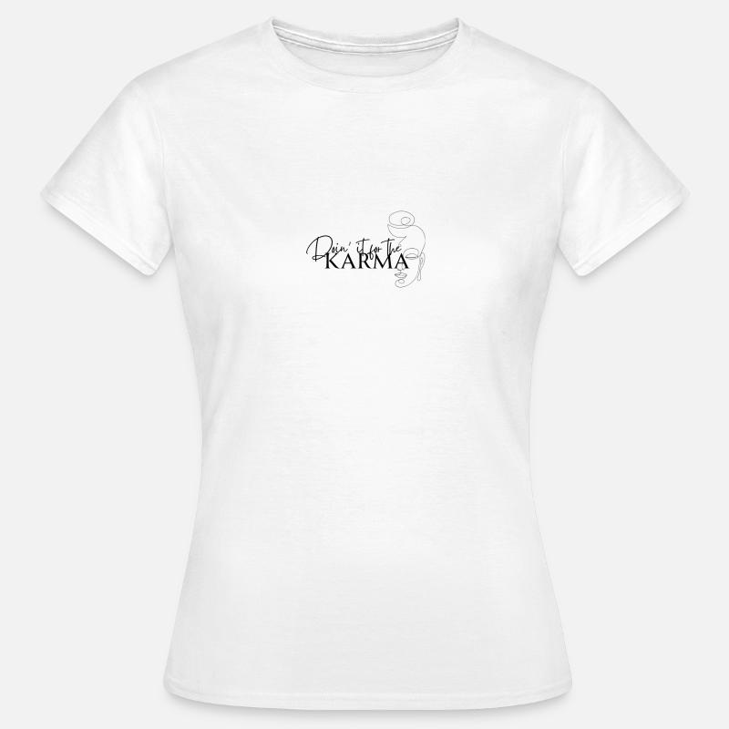 Doing it for the Karma Affirmation - Frauen T-Shirt - Weiß