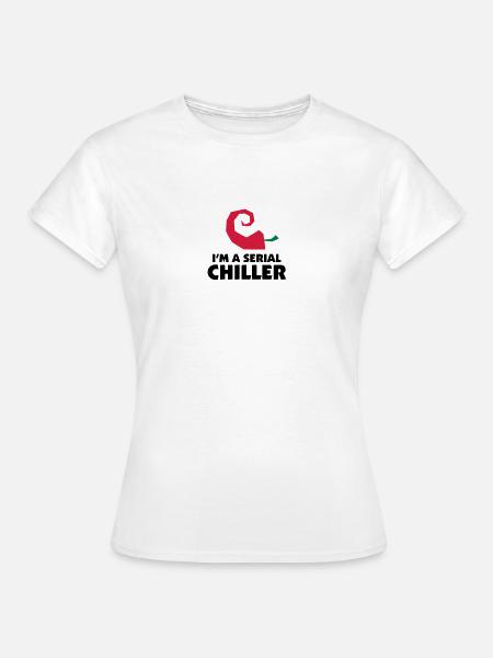 I'm a Serial Chiller - Frauen T-Shirt - Weiß