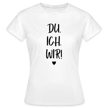 Du. Ich. Wir! Du und ich. Liebespaar Spruch - Frauen T-Shirt - Weiß - Vorne - AI Model Female 172 dark (172cm)