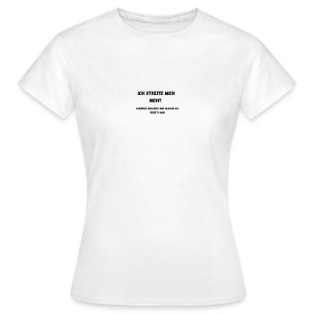 Ich streite nicht sondern.... - Frauen T-Shirt - Weiß - Vorne - AI Model Female 172 dark (172cm)