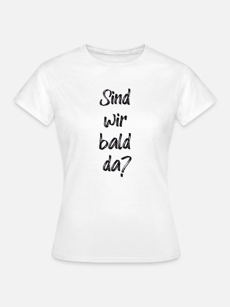 Sind wir bald da? - Frauen T-Shirt - Weiß