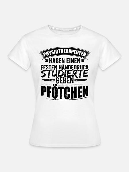 Physio Physiotherapeut Physiotherapeuten Geschenke - Frauen T-Shirt - Weiß