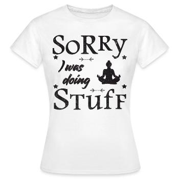 Sorry, I was doing stuff - meditation - Frauen T-Shirt - Weiß - Vorne - AI Model Female 172 dark (172cm)