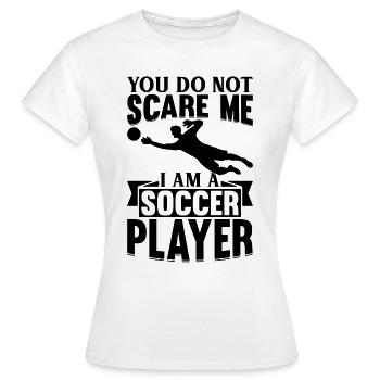Soccer Lover - You Do Not Scare Me I Am A Soccer P - Frauen T-Shirt - Weiß - Vorne - AI Model Female 172 dark (172cm)