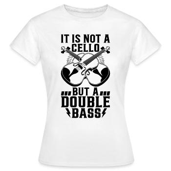 It Is Not A Cello But A Double Bass - Double Bass - Women's T-Shirt - white - Front - AI Model Female 172 dark (172cm)