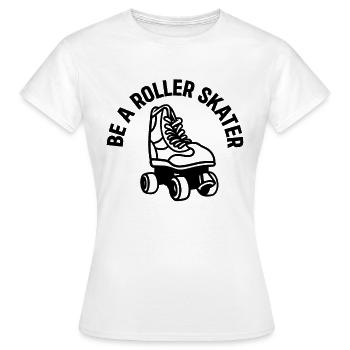Roller Skates Roller Skating - Be A Roller Skater - Women's T-Shirt - white - Front - AI Model Female 172 dark (172cm)