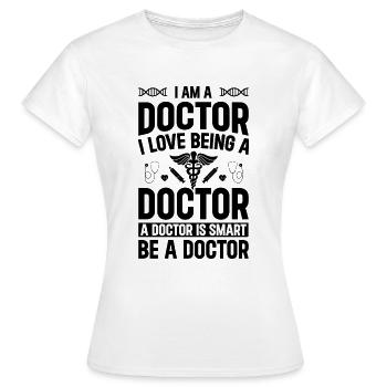 Je suis médecin. J’adore être médecin. Un médecin est - T-shirt Femme - blanc - Devant - AI Model Female 172 dark (172cm)