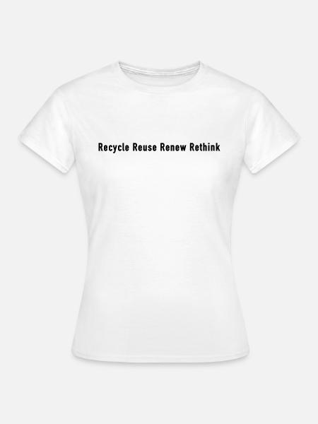 Recycle Reuse Renew Rethink - Environment - Frauen T-Shirt - Weiß