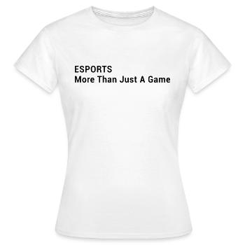 Computer Gaming - ESPORTS More Than Just A Game - Women's T-Shirt - white - Front - AI Model Female 172 dark (172cm)