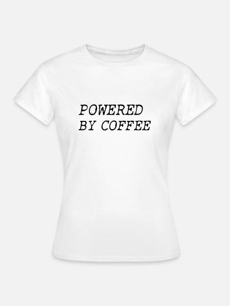 Powered By Coffee - Frauen T-Shirt - Weiß