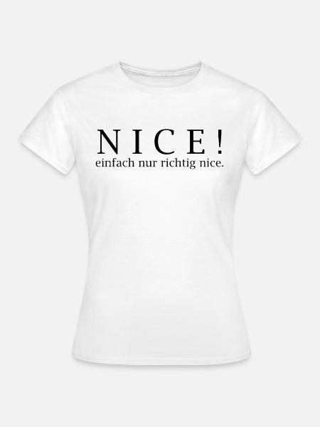 NICE! Einfach nur richtig nice. - Frauen T-Shirt - Weiß