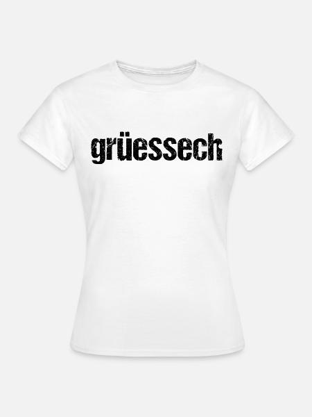 Grüessech Grüezi Schweiz Schweizerdeutsch Geschenk - Frauen T-Shirt - Weiß