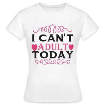 Je ne peux pas devenir adulte aujourd’hui - Drôle de dicton - T-shirt Femme - blanc - Devant - AI Model Female 172 dark (172cm)