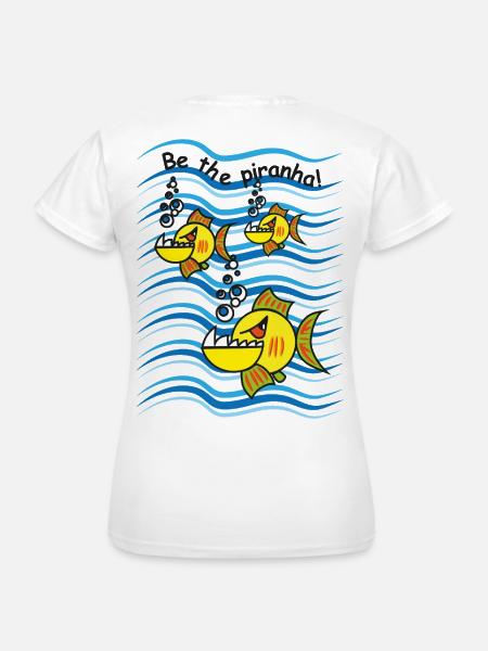 Be the Piranha - Frauen T-Shirt - Weiß