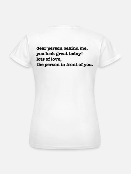 Liebe Person hinter mir / dear person behind me - Frauen T-Shirt - Weiß