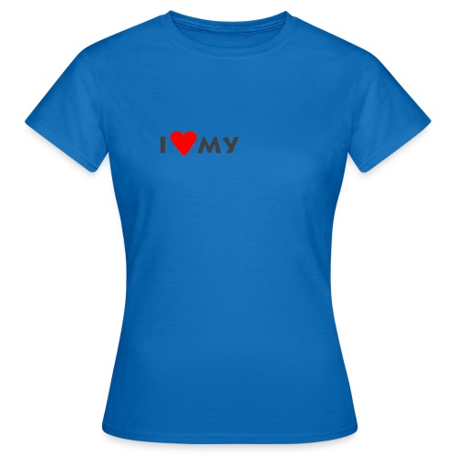 i love my - Frauen T-Shirt