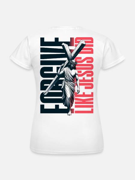 Forgive Like Jesus Did - Frauen T-Shirt - Weiß