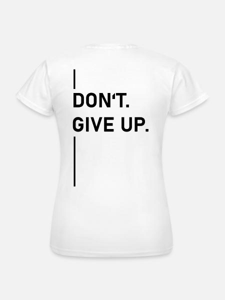 Don’t. Give up. – Statement - Frauen T-Shirt - Weiß