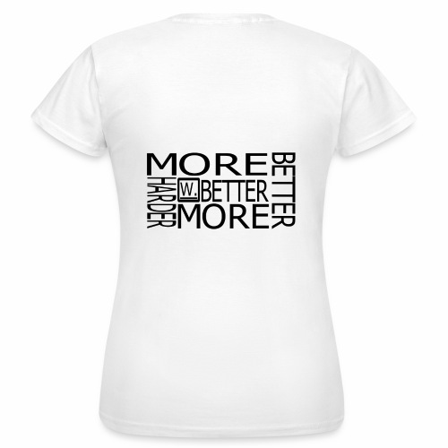 BETTER HARDER MORE - Vrouwen T-shirt