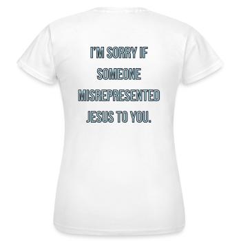 I m sorry if someone misrepresented Jesus to you - Frauen T-Shirt - Weiß - Hinten - AI Model Female 172 dark (172cm)