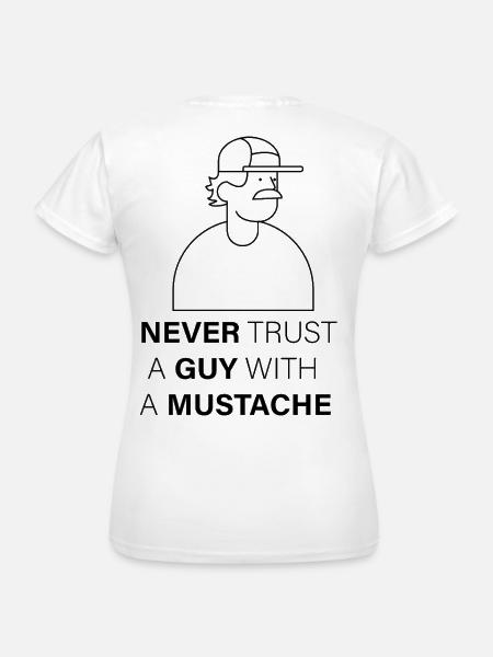 NEVER_TRUST_A_GUY_WITH_A_MUSTACHE - Frauen T-Shirt - Weiß