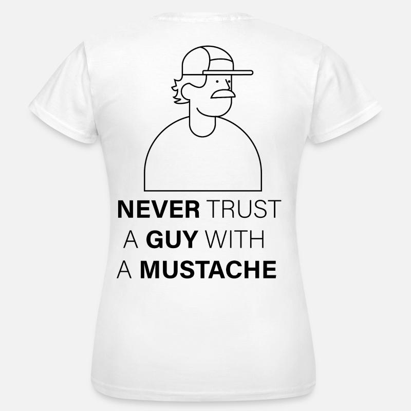 NEVER_TRUST_A_GUY_WITH_A_MUSTACHE - Women's T-Shirt - white