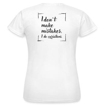 I don't make mistakes. I do variations. - Frauen T-Shirt - Weiß - Hinten - AI Model Female 172 dark (172cm)