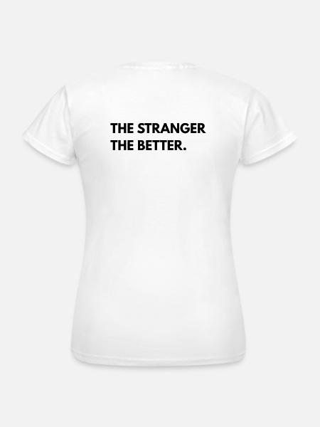 The Stranger The Better - Women's T-Shirt - white