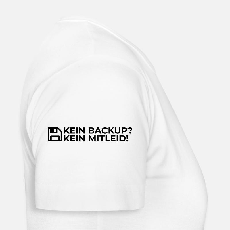 Kein Backup? Kein Mitleid! Frauen T-Shirt