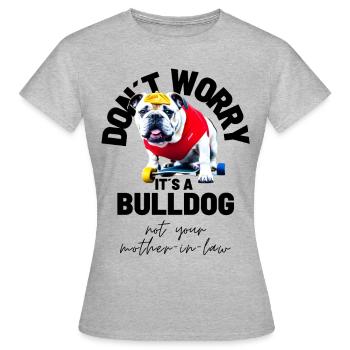 NE VOUS INQUIÉTEZ PAS... Bulldog Bulldog Bulldogs - T-shirt Femme - gris chiné - Devant - AI Model Female 172 dark (172cm)