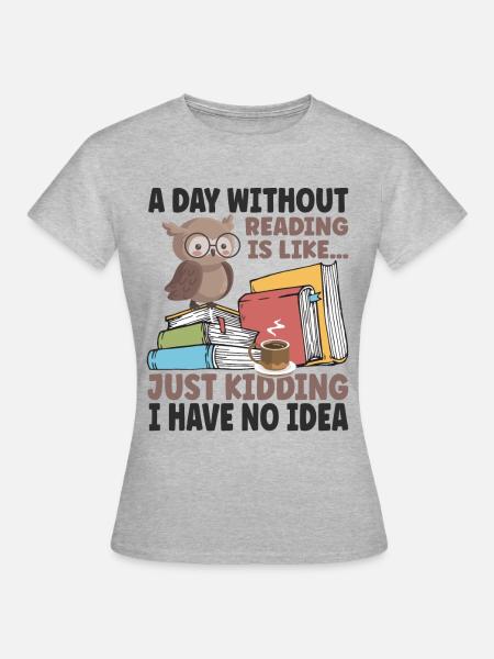 A Day Without Reading - Frauen T-Shirt - Grau meliert