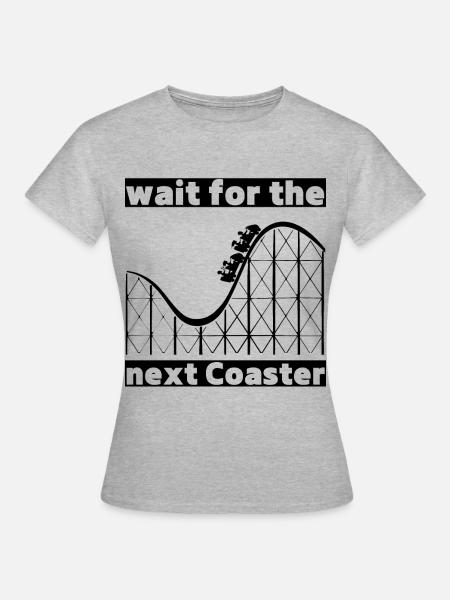 wait for the next Coaster - Frauen T-Shirt - Grau meliert