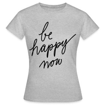 Be happy now! - Women's T-Shirt - heather grey - Front - AI Model Female 172 dark (172cm)
