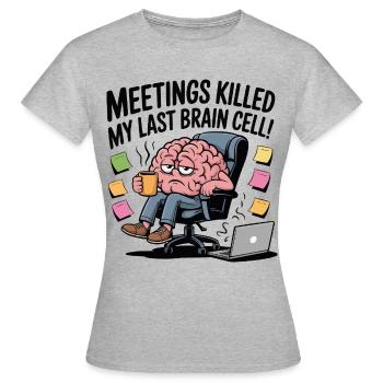Meetings Killed My Last Brain Cell – Lustiges Büro - Frauen T-Shirt - Grau meliert - Vorne - AI Model Female 172 dark (172cm)