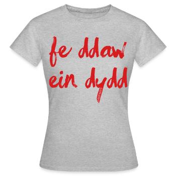 Fe Ddaw Ein Dydd, Our Day Will Come - Women's T-Shirt - heather grey - Front - AI Model Female 172 dark (172cm)