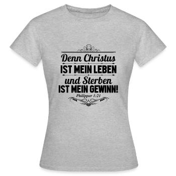 Christus mein Leben. Sterben mein Gewinn. - Frauen T-Shirt - Grau meliert - Vorne - AI Model Female 172 dark (172cm)
